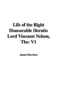 Life of the Right Honourable Horatio Lord Viscount Nelson, The: V1