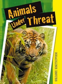 Animals Under Threat (Headline Issues)