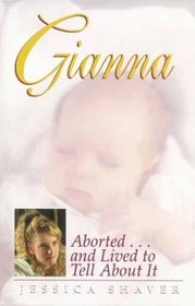 Gianna: Aborted...and Lived to Tell About It