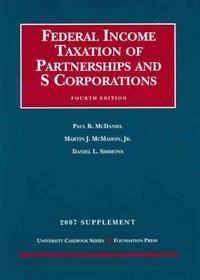 Federal Income Taxation of Partnerships and S Corporations, 4th, 2007 Supplement (University Casebook)