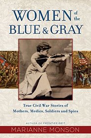 Women of the Blue and Gray: True Stories of Mothers, Medics, Soldiers, and Spies of the Civil War