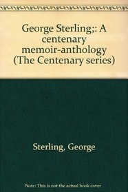 George Sterling;: A centenary memoir-anthology (The Centenary series)