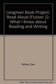 Longman Book Project: Read Aloud (Fiction 1): What I Know about Reading and Writing