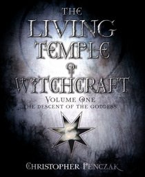 The Living Temple of Witchcraft Volume One: The Descent of the Goddess (Living Temple of Witchcraft: Mystery, Ministry, and the Magickal Life)