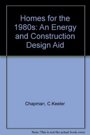 Homes for the 1980s: An energy & construction design aid