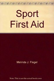 Sport First Aid: A Publication for the National Federation Interscholastic Coaches Education Program by the American Coaching Effective