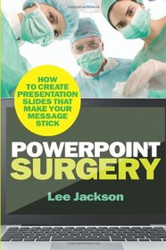 PowerPoint Surgery: How to create presentation slides that make your message stick