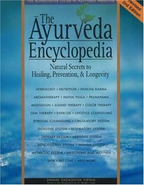 The Ayurveda Encyclopedia: Natural Secrets to Healing, Prevention, & Longevity