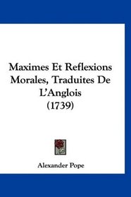 Maximes Et Reflexions Morales, Traduites De L'Anglois (1739) (French Edition)
