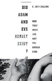 Did Adam and Eve Really Exist?: Who They Were and Why You Should Care