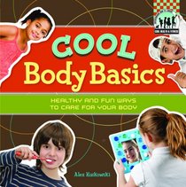 Cool Body Basics: Healthy & Fun Ways to Care for Your Body (Cool Health & Fitness)