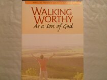 Walking Worthy As A Son Of God (Walking Worthy Series, Volume 1)