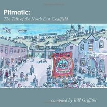 Pitmatic: Talk of the North East Coal Field (Wor Language)
