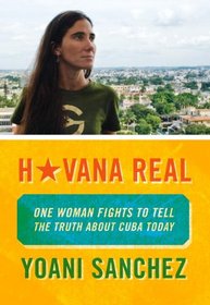 Havana Real: One Woman Fights to Tell the Truth about Cuba Today