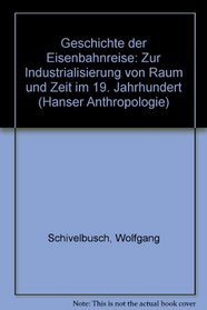 Geschichte der Eisenbahnreise: Zur Industrialisierung von Raum und Zeit im 19. Jahrhundert (Hanser Anthropologie) (German Edition)
