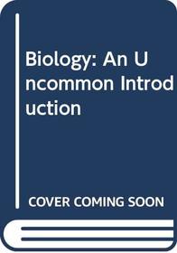 Biology: An Uncommon Introduction