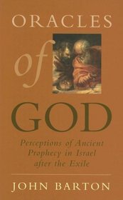 Oracles of God: Perceptions of Ancient Prophecy in Israel after the Exile