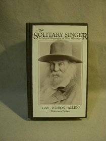 The Solitary Singer: A Critical Biography of Walt Whitman