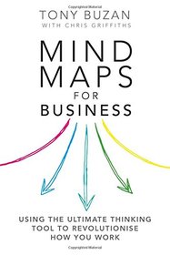Mind Maps for Business 2nd edn: Using the ultimate thinking tool to revolutionise how you work (2nd Edition)