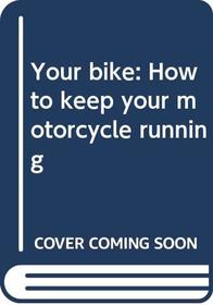 Your bike: How to keep your motorcycle running