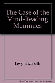 Case of the Mind-Reading Mommies