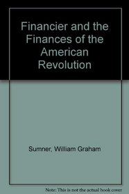 Financier and the Finances of the American Revolution