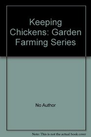 Keeping Chickens: Garden Farming Series