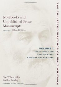 Notebooks and Unpublished Prose Manuscripts: Volume I: Family Notes and Autobiography, Brooklyn and New York (The Collected Writings of Walt Whitman)