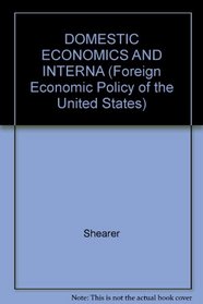 DOMESTIC ECONOMICS AND INTERNA (Foreign Economic Policy of the United States)