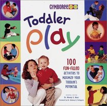 Toddler Play: 100 Fun-Filled Activities to Maximize Your Toddler's Potential (Gymboree)