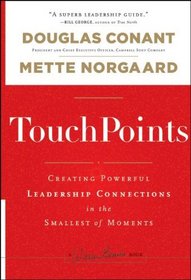 TouchPoints: Creating Powerful Leadership Connections in the Smallest of Moments (J-B Warren Bennis Series)