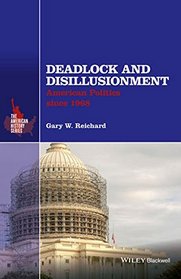 Deadlock and Disillusionment: American Politics since 1968 (The American History Series)