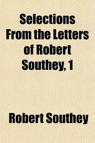 Selections From the Letters of Robert Southey, 1