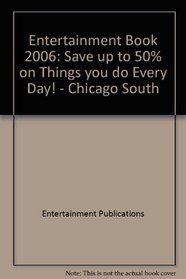 Entertainment Book 2006: Save up to 50% on Things you do Every Day!  - Chicago South