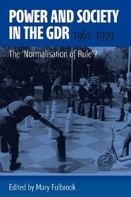 Power and Society in the Gdr, 1961-1979: The 'normalisation of Rule'?