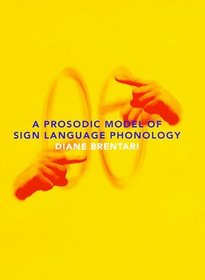 A Prosodic Model of Sign Language Phonology (Language, Speech, and Communication)