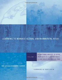 Learning to Manage Global Environmental Risks, Vol. 2: A Functional Analysis of Social Responses to Climate Change, Ozone Depletion, and Acid Rain (Politics, Science, and the Environment)