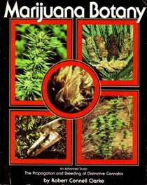 Marijuana Botany: An Advanced Study: the Propagation and Breeding of Distinctive Cannabis