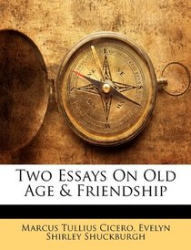 Two Essays On Old Age & Friendship