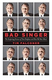 Bad Singer: The Surprising Science of Tone Deafness and How We Hear Music