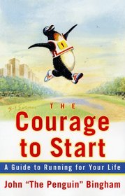 The Courage To Start : A Guide To Running for Your Life
