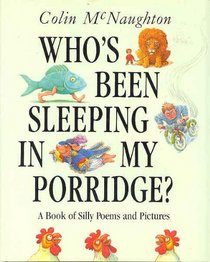 Who's Been Sleeping in My Porridge?: A Book of Silly Poems and Pictures
