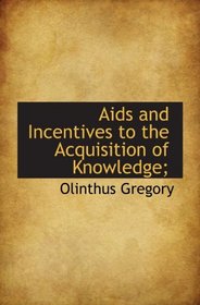 Aids and Incentives to the Acquisition of Knowledge;