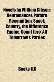 Novels by William Gibson (Study Guide): Neuromancer, Pattern Recognition, Spook Country, the Difference Engine, Count Zero