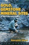 A Field Guide to Gold, Gemstones and Minerals Vol 1: Vancouver Island