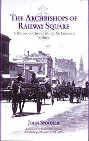 The Archbishops of Railway Square: a history of  Christ Church, St. Laurence Sydney