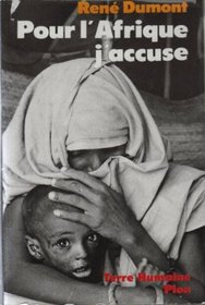 Pour l'Afrique, j'accuse: Le journal d'un agronome au Sahel en voie de destruction (Terre humaine : civilisations et societes) (French Edition)
