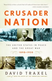 Crusader Nation: The United States in Peace and the Great War: 1898-1920