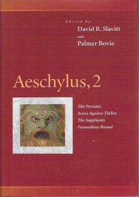 Aeschylus, 2 : The Persians, Seven Against Thebes, the Suppliants, Prometheus Bound (Penn Greek Drama Series)