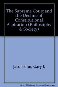 The Supreme Court and the Decline of Constitutional Aspiration (Philosophy and Society)